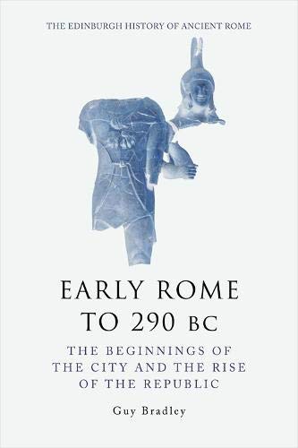 Early Rome to 290 BC: The Beginnings of the City and the Rise of the Republic