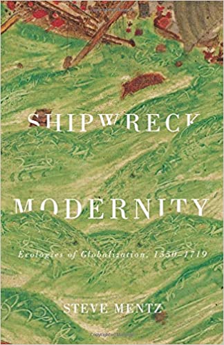 Shipwreck Modernity: Ecologies of Globalization, 1550-1719