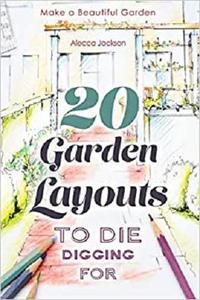 20 Garden Layouts to Die Digging For: Make a Beautiful Garden