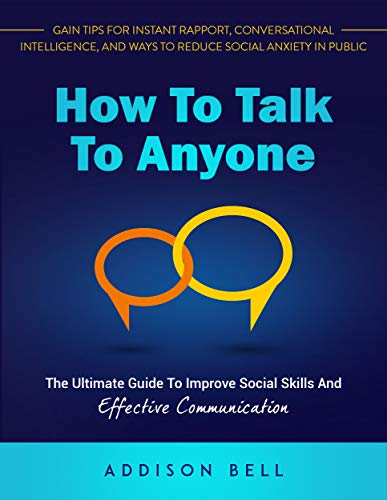 How To Talk To Anyone: The Ultimate Guide To Improve Social Skills And Effective Communication