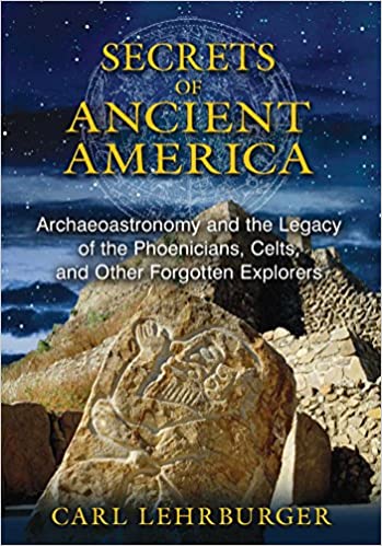 Secrets of Ancient America: Archaeoastronomy and the Legacy of the Phoenicians, Celts, and Other Forgotten Explorers AZW3
