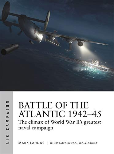Battle of the Atlantic 1942-45: The climax of World War II's greatest naval campaign (Air Campaign)
