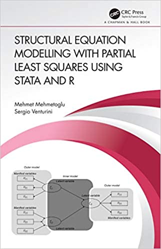 Structural Equation Modelling with Partial Least Squares Using Stata and R: Theory and Applications Using Stata and R