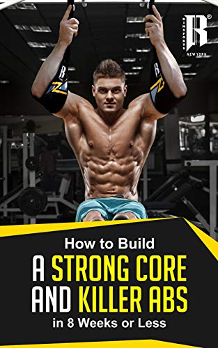 Build A Strong Core And Killer Abs in less than 8 Weeks. The Strength That You need To Tone Those Abs!