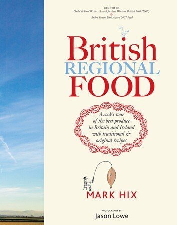 British Regional Food: A Cook's Tour of the Best Produce in Britain and Ireland With Traditional and Original Recipes