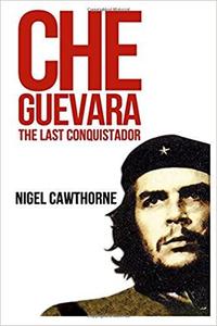 Che Guevara: The Last Conquistador