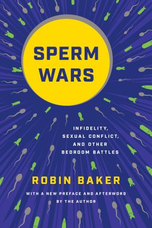 Sperm Wars: Infidelity, Sexual Conflict, and Other Bedroom Battles (True EPUB)