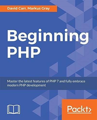 Beginning PHP: Master the latest features of PHP 7 and fully embrace modern PHP development (True PDF)