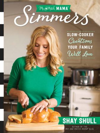 Mix and Match Mama Simmers: Slow Cooker Creations Your Family Will Love (True EPUB)