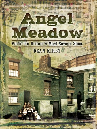 Angel Meadow Victorian Britain's Most Savage Slum (True EPUB)