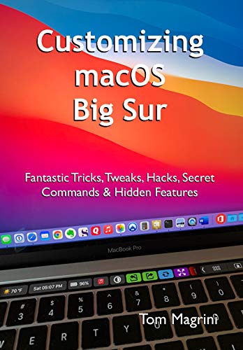 Customizing macOS Big Sur: Fantastic Tricks, Tweaks, Hacks, Secret Commands & Hidden Features