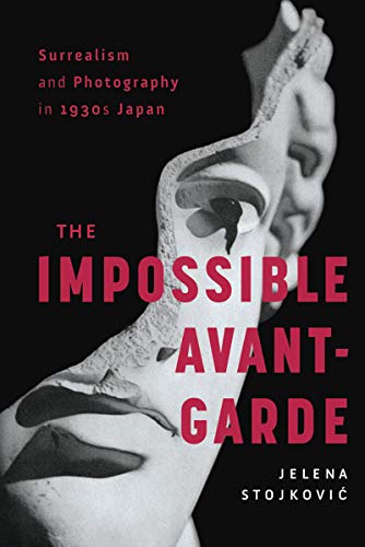 Surrealism and Photography in 1930s Japan: The Impossible Avant Garde
