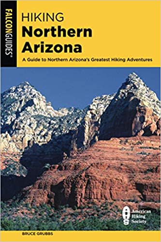 Hiking Northern Arizona: A Guide To Northern Arizona's Greatest Hiking Adventures, Fourth edition