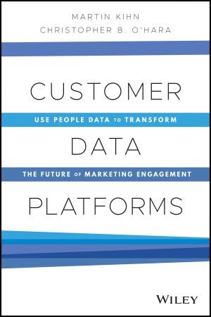 Customer Data Platforms: Use People Data to Transform the Future of Marketing Engagement