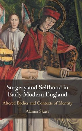 Surgery and Selfhood in Early Modern England: Altered Bodies and Contexts of Identity