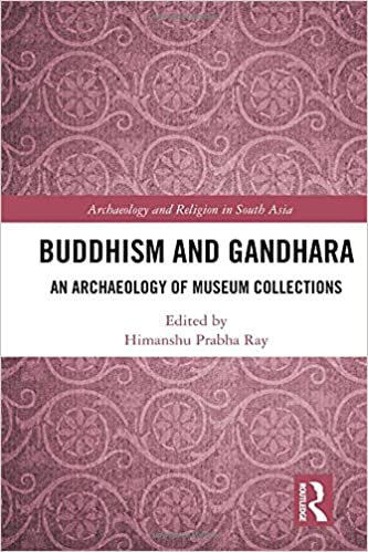 Buddhism and Gandhara: An Archaeology of Museum Collections