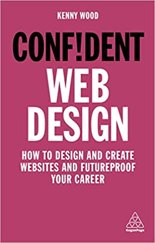 Confident Web Design: How to Design and Create Websites and Futureproof Your Career (Confident Series)