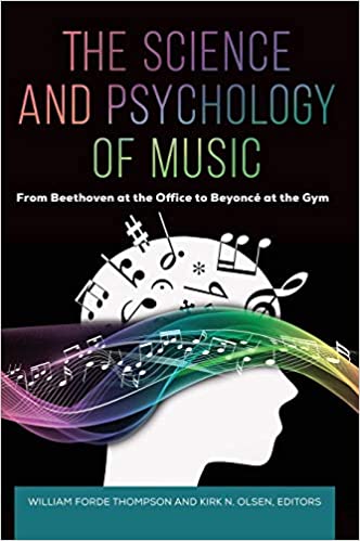 The Science and Psychology of Music: from Beethoven at the Office to Beyoncé at the Gym