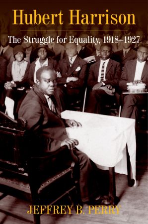 Hubert Harrison: The Struggle for Equality, 1918-1927