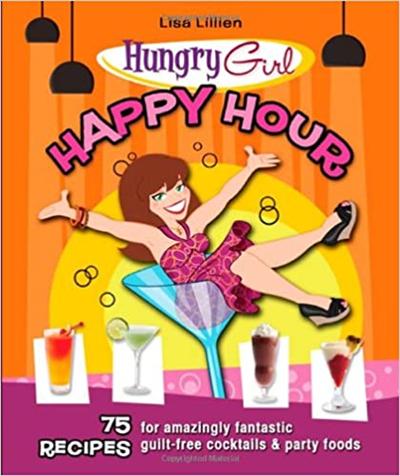 Hungry Girl Happy Hour: 75 Recipes for Amazingly Fantastic Guilt Free Cocktails and Party Foods [EPUB]