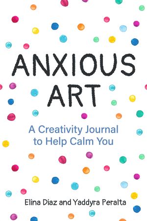 Anxious Art: A Creativity Journal to Help Calm You