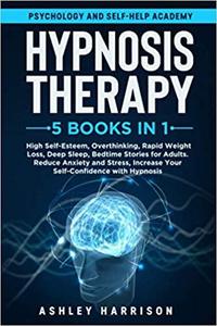 Hypnosis Therapy: 5 in 1: High Self Esteem, Overthinking, Rapid Weight Loss, Deep Sleep, Bedtime Stories for Adults