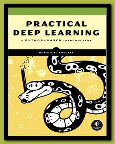 Ron Kneusel - Practical Deep Learning: A Python-Based Introduction