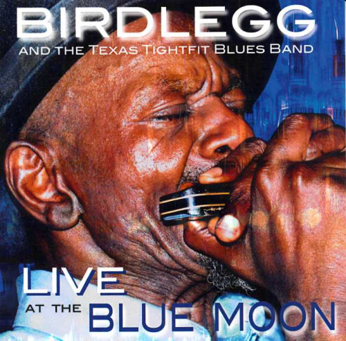 Birdlegg And The Texas Tightfit Blues Band - Live At The Blue Moon (2014) [lossless]