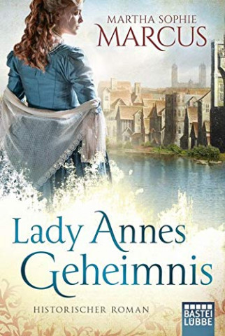 Cover: Marcus, Martha Sophie - Lady Annes Geheimnis Historischer Roman