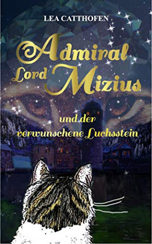 Cover: Lea Catthofen - dmiral Lord Mizius und der verwunschene Luchsstein