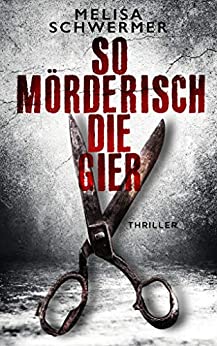 Cover: Melisa Schwermer - So mörderisch die Gier: Thriller