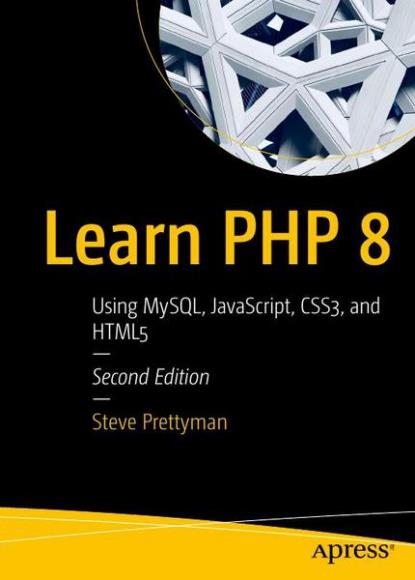 Steve Prettyman - Learn PHP 8: Using MySQL, jvascript, CSS3, and HTML5, Second Edition