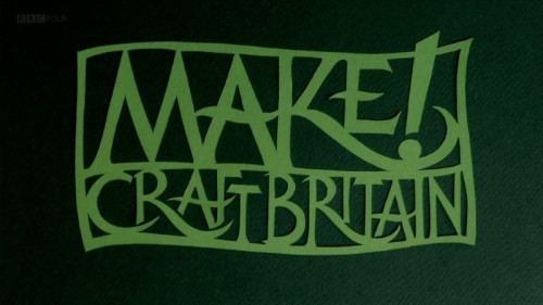 BBC - MAKE! Craft Britain (2016)