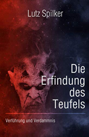 Cover: Lutz Spilker - Die Erfindung des Teufels Verführung und Verdammnis