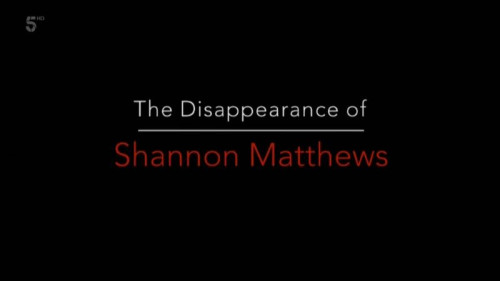 Channel 5 - The Disappearance of Shannon Matthews (2021)