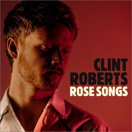 Clint Roberts  - Rose Songs  (2021)