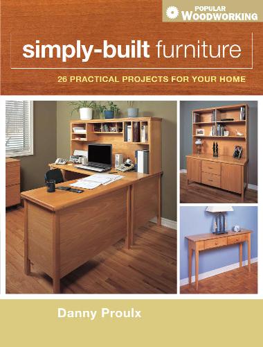 Danny Proulx - Simply-Built Furniture: 26 practical projects for your home 