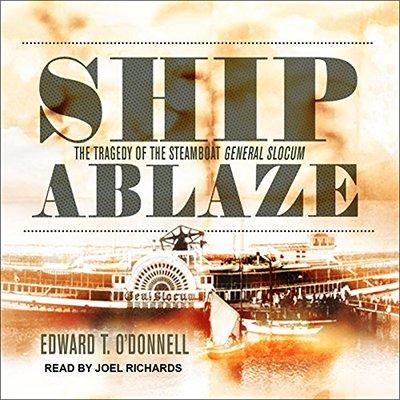 Ship Ablaze: The Tragedy of the Steamboat General Slocum (Audiobook)
