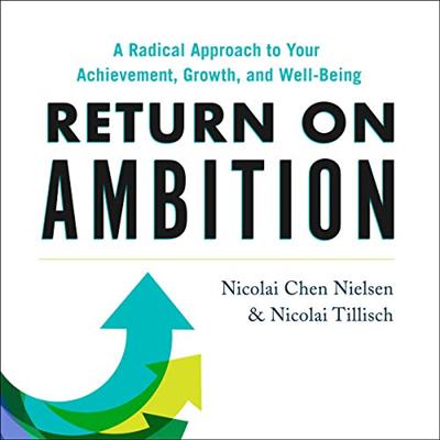 Return on Ambition: A Radical Approach to Your Achievement, Growth, and Well Being [Audiobook]
