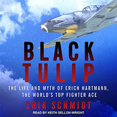 Black Tulip: The Life and Myth of Erich Hartmann, the World's Top Fighter Ace [Audiobook]