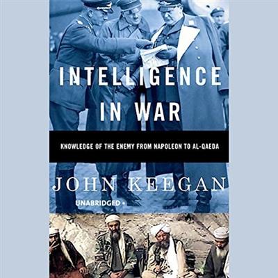 Intelligence in War: Knowledge of the Enemy from Napoleon to Al Qaeda [Audiobook]