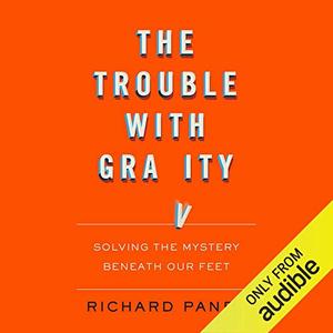 The Trouble with Gravity: Solving the Mystery Beneath Our Feet [Audiobook]
