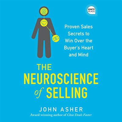 The Neuroscience of Selling: Proven Sales Secrets to Win Over the Buyer's Heart and Mind (Ignite Reads) [Audiobook]