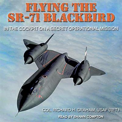 Flying the SR 71 Blackbird: In the Cockpit on a Secret Operational Mission [Audiobook]