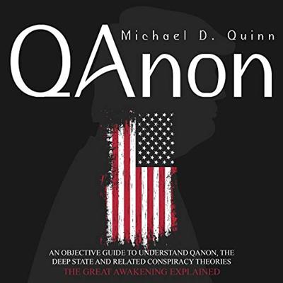 QAnon: An Objective Guide to Understand QAnon, the Deep State and Related Conspiracy Theories: The Great Awakening [Audiobook]
