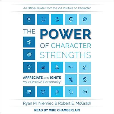 The Power of Character Strengths: Appreciate and Ignite Your Positive Personality [Audiobook]