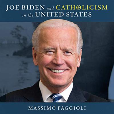 Joe Biden and Catholicism in the United States [Audiobook]