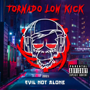 Evil Not Alone - Tornado Low Kick (2021)