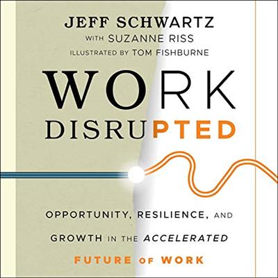 Work Disrupted: Opportunity, Resilience, and Growth in the Accelerated Future of Work [Audiobook]