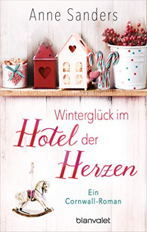 Cover: Anne Sanders - Winterglück im Hotel der Herzen: Ein Cornwall-Roman (Das kleine Hotel 2)
